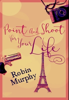 Hardcover Point And Shoot For Your Life: Premium Hardcover Edition Book