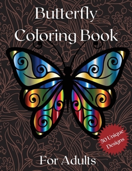 Butterfly Coloring Book: Amazing Butterflies Adults Coloring Book with 50 Unique Designs for Relieving Stress and Relaxation - Fun and Stress Relief