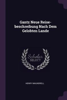 Paperback Gantz Neue Reise-beschreibung Nach Dem Gelobten Lande Book