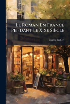 Le Roman En France Pendant Le Xixe Sia]cle
