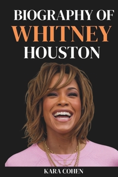 WHITNEY HOUSTON BIOGRAPHY: The Inspirational Life, Legacy, and Unforgettable Voice of a Music Icon. (BIOGRAPHIES OF MUSICIANS)