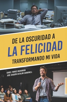 De la oscuridad a la felicidad: Transformando mi vida (Spanish Edition)