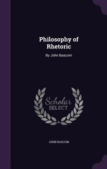 Hardcover Philosophy of Rhetoric: By John Bascom Book