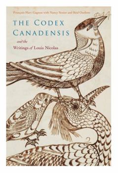 Hardcover The Codex Canadensis and the Writings of Louis Nicolas: The Natural History of the New World, Histoire Naturelle Des Indes Occidentales Volume 5 Book