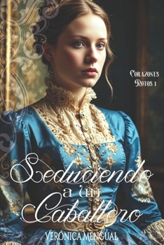 Seduciendo a un caballero (Corazones Rotos) (Spanish Edition)