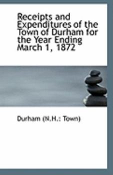 Paperback Receipts and Expenditures of the Town of Durham for the Year Ending March 1, 1872 Book