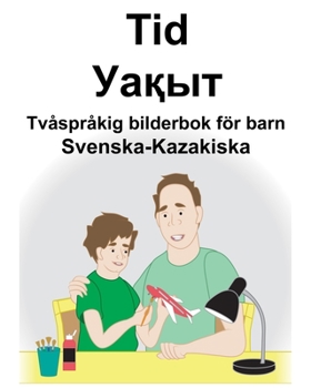 Svenska-Kazakiska Tid/Уақыт Tv�spr�kig bilderbok f�r barn