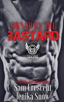 Owned by the Bastard - Book #1 of the Soldiers of Wrath MC