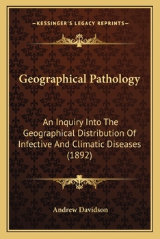 Paperback Geographical Pathology: An Inquiry Into The Geographical Distribution Of Infective And Climatic Diseases (1892) Book