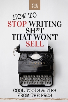Paperback How To Stop Writing Sh*t That Won't Sell: Cool Tools & Tips From The Pros Book