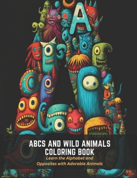 Paperback ABCs and Wild Animals Coloring Book: Learn the Alphabet and Opposites with Adorable Animals Book