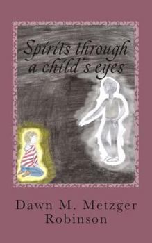 Paperback Spirits through a child's eyes: A true story of one woman's struggle to empower her grandson with his ability of seeing and interacting with spirits Book