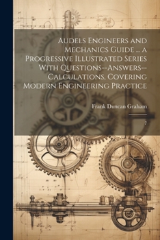 Paperback Audels Engineers and Mechanics Guide ... a Progressive Illustrated Series With Questions--answers--calculations, Covering Modern Engineering Practice: Book