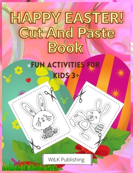 Paperback Happy Easter! Cut And Paste Book: Scissors Skills Activity Workbook For Kids 3+ Book