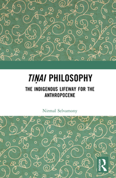 Hardcover Tiṇai Philosophy: The Indigenous Lifeway for the Anthropocene Book