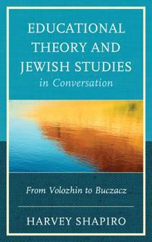 Hardcover Educational Theory and Jewish Studies in Conversation: From Volozhin to Buczacz Book