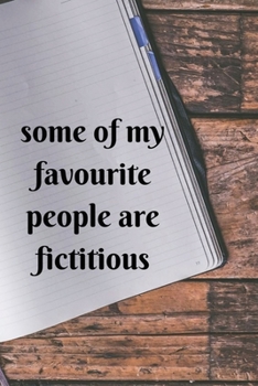 some of my favourite people are fictitious: Funny & inspirational Writer Notebook ~ journal to write in,