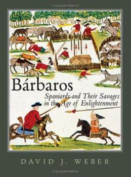 Hardcover Barbaros: Spaniards and Their Savages in the Age of Enlightenment Book