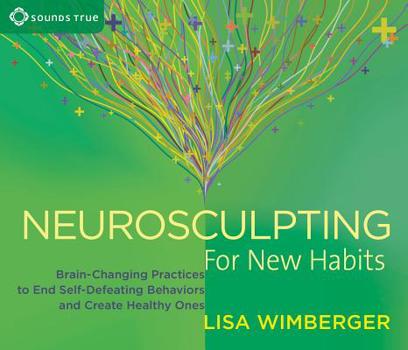 Audio CD Neurosculpting for New Habits: Brain-Changing Practices to End Self-Defeating Behaviors and Create Healthy Ones Book