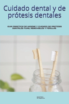 Paperback Cuidado dental y de prótesis dentales.: Guia Practica de Higiene Y Cuidado de Protesis Dentales Fijas, Removibles/Dentaduras Y Ferulas. [Spanish] Book