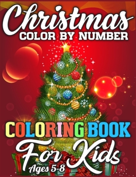 Christmas Color By Number Coloring Book for Kids Ages 5-8: Christmas Activity Book Full of Coloring, Matching, Mazes, Drawing, Crosswords, Word ... (Creative & Unique Activity Book for Kids)