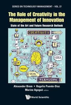 Role of Creativity in the Management of Innovation, The: State of the Art and Future Research Outlook
