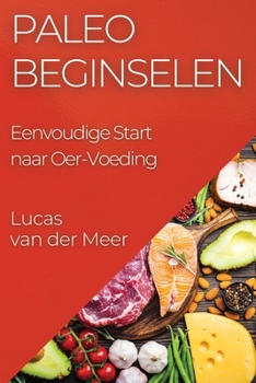 Paperback Paleo Beginselen: Eenvoudige Start naar Oer-Voeding [Dutch] Book