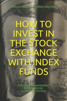 HOW TO INVEST IN THE STOCK EXCHANGE WITH INDEX FUNDS: PORTFOLIO MANAGEMENT ROBO ADVISORS AUTOMATIC SYSTEMS