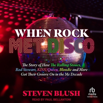Audio CD When Rock Met Disco: The Story of How the Rolling Stones, Rod Stewart, Kiss, Queen, Blondie and More Got Their Groove on in the Me Decade Book