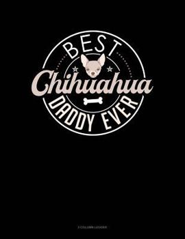 Paperback Best Chihuahua Daddy Ever: 3 Column Ledger Book