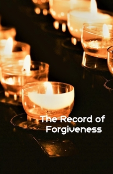 The Record of Forgiveness : Forgive for Everything