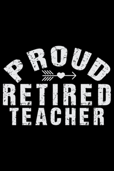 Proud Retired Teacher: Retired Teacher Notebook Journal, Educators Notebook, Retired Teachers Gifts journal, Teacher College Ruled Journal, Notebook for Teacher, Teacher Day gifts