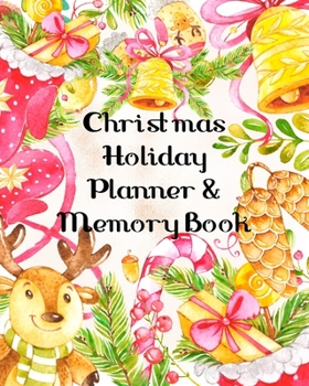 Christmas Holiday Planner and Memory Book: Collage Undated Monthly Calendar, Holiday Party Organizer, Shopping & Grocery Lists, Budgets, Christmas ... Recipes, Journal Notebook and much more!