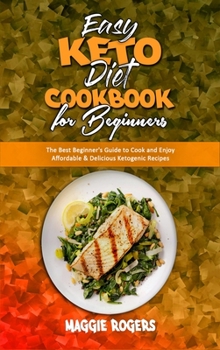 Hardcover Easy Keto Diet Cookbook for Beginners: The Best Beginner's Guide to Cook and Enjoy Affordable & Delicious Ketogenic Recipes Book