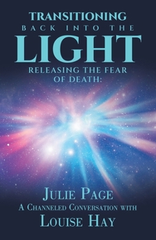 Paperback Transitioning Back into the Light: Releasing the Fear of Death: A Channeled Conversation with Louise Hay Book