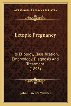 Paperback Ectopic Pregnancy: Its Etiology, Classification, Embryology, Diagnosis And Treatment (1895) Book