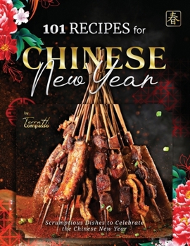 Paperback 101 Recipes for Chinese New Year: Scrumptious Dishes to Celebrate the Chinese New Year Book