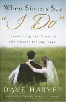Paperback When Sinners Say "i Do": Discovering the Power of the Gospel for Marriage Book