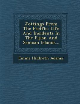 Paperback Jottings from the Pacific: Life and Incidents in the Fijian and Samoan Islands... Book