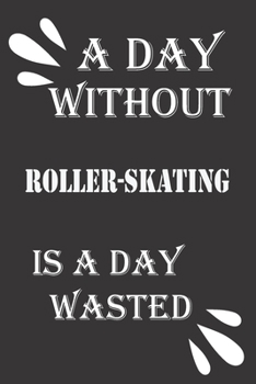 Paperback A day without roller-skating is a day wasted Book