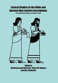 Hardcover Lexical Studies in the Bible and Ancient Near Eastern Inscriptions: The Collected Essays of Hayim Tawil Book