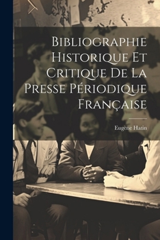 Paperback Bibliographie Historique Et Critique De La Presse Périodique Française [French] Book