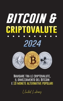 Paperback Bitcoin & criptovalute 2024: Navigare tra le criptovalute, il dimezzamento del Bitcoin e 10 monete alternative popolari [Italian] Book