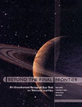 Paperback Beyond the final frontier: an unauthorised review of the Trek universe on television and film Book