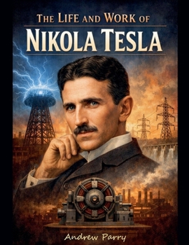 The Life and Work of Nikola Tesla (The Thinkers)