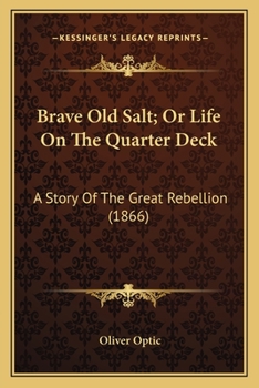 Brave Old Salt: or, Life on the Quarter Deck; a Story of the Great Rebellion - Book #6 of the Army & Navy