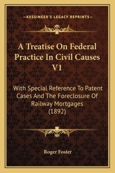 Paperback A Treatise On Federal Practice In Civil Causes V1: With Special Reference To Patent Cases And The Foreclosure Of Railway Mortgages (1892) Book