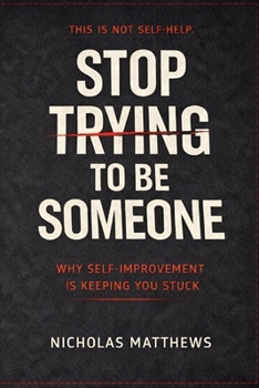 STOP TRYING TO BE SOMEONE: The Brutal Truth About Identity, Growth, and the Trap of Becoming (How to series)
