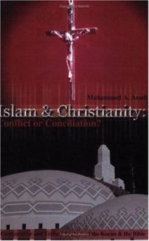Paperback Islam & Christianity: Conflict or Conciliation?: A Comparative and Textual Analysis of the Koran & the Bible Book