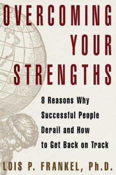 Hardcover Overcoming Your Strengths: 8 Reasons Why Successful People Derail and How to Get Back on Track Book